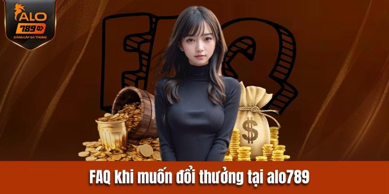 FAQ - Câu hỏi thường gặp khi muốn đổi thưởng tại Alo789