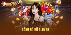 Khái quát tổng quan về sảnh game nổ hũ Alo789 siêu đỉnh
